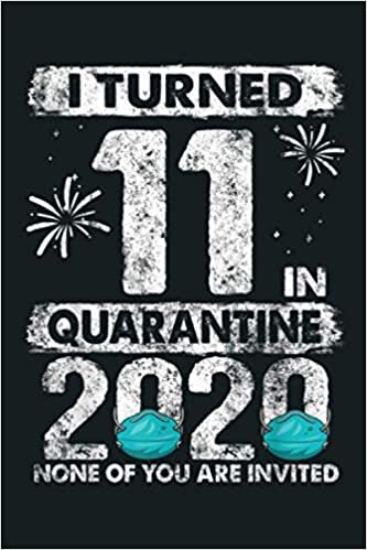 okumak I Turned 11 In Quarantine 2020 11 Years Old 11Th Birthday: Notebook Planner - 6x9 inch Daily Planner Journal, To Do List Notebook, Daily Organizer, 114 Pages
