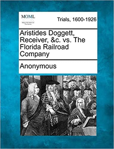okumak Aristides Doggett, Receiver, &amp;C. vs. the Florida Railroad Company