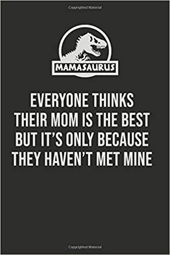 okumak Everyone Thinks Their Mom Is The Best But It&#39;s Only Because They Haven&#39;t Met Mine: Inspirational Mothers Day writing Journal Blank Lined 6x9 matte finish