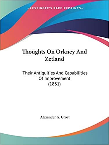 okumak Thoughts On Orkney And Zetland: Their Antiquities And Capabilities Of Improvement (1831)