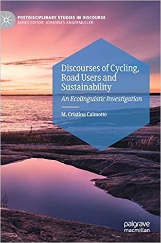 okumak Discourses of Cycling, Road Users and Sustainability: An Ecolinguistic Investigation (Postdisciplinary Studies in Discourse)