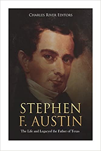 okumak Stephen F. Austin: The Life and Legacy of the Father of Texas