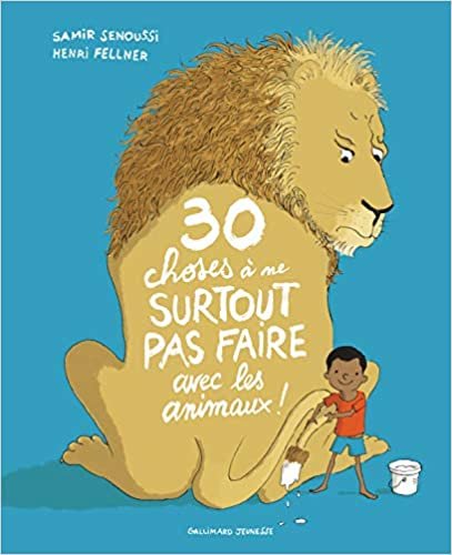 okumak 30 choses à ne surtout pas faire avec les animaux ! (Albums Gallimard Jeunesse, 210108)