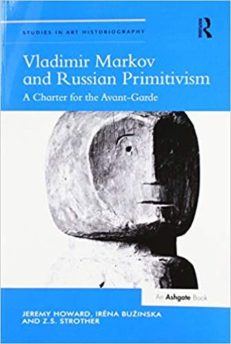okumak Vladimir Markov and Russian Primitivism: A Charter for the Avant-garde (Studies in Art Historiography)