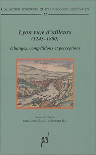 okumak LYON VUE D AILLEURS 1245-1800 (HISTOIRE ET ARC)