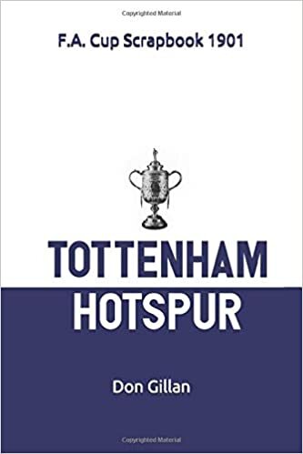 okumak Tottenham Hotspur F.A. Cup Scrapbook 1901: &#39;Spur&#39;s First Cup