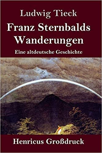 okumak Franz Sternbalds Wanderungen (Großdruck): Eine altdeutsche Geschichte