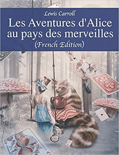 okumak Les Aventures d&#39;Alice au pays des merveilles (French Edition)