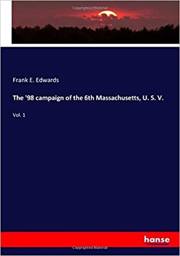 okumak The &#39;98 campaign of the 6th Massachusetts, U. S. V.: Vol. 1