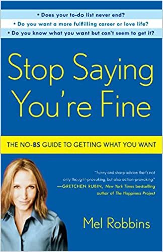 okumak Stop Saying Youre Fine: The No-Bs Guide to Getting What You Want