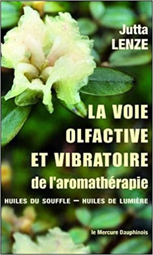 okumak La voie olfactive et vibratoire de l&#39;aromathérapie - Huiles du Souffle - Huiles de Lumière