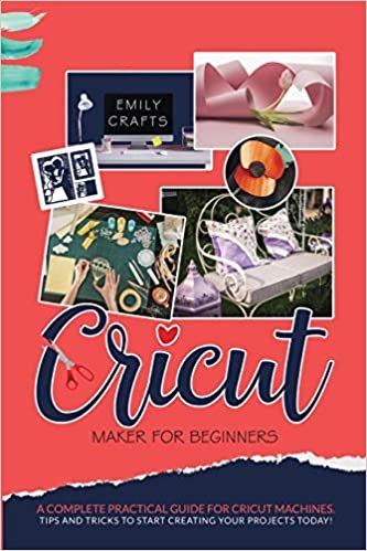 okumak CRICUT MAKER FOR BEGINNERS: A Complete Pratical Guide For Cricut Machines. Tips and Tricks to Start Creating Your Projects Today!: 1