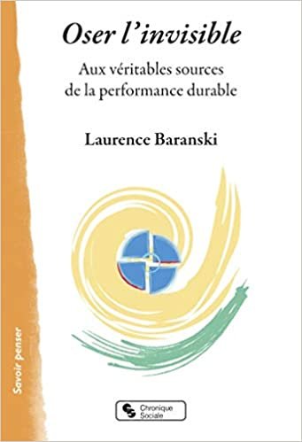 okumak Oser l&#39;invisible: Aux véritables sources de la performance durable (Savoir penser)