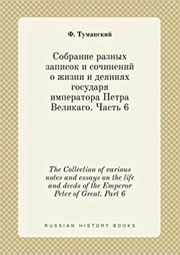 okumak The Collection of various notes and essays on the life and deeds of the Emperor Peter of Great. Part 6