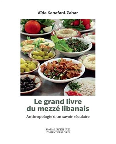 okumak Le Grand livre du Mezzé libanais: Anthropologie d&#39;un savoir séculaire (Sindbad)