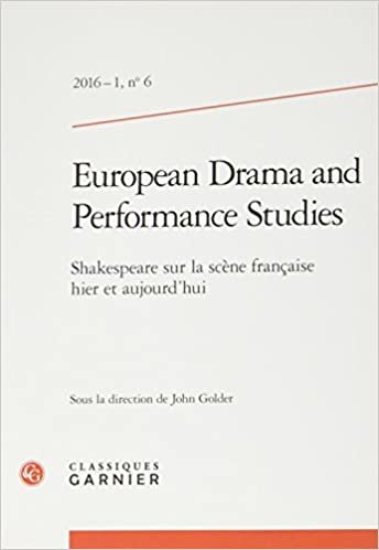 okumak european drama and performance studies 2016 - 1, n° 6 - shakespeare sur la scène: SHAKESPEARE SUR LA SCÈNE FRANÇAISE HIER ET AUJOURD&#39;HUI