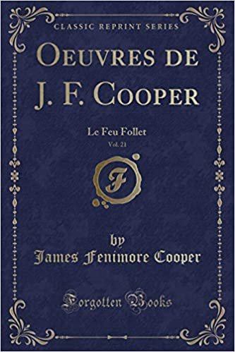 okumak Oeuvres de J. F. Cooper, Vol. 21: Le Feu Follet (Classic Reprint)