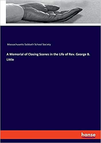 okumak A Memorial of Closing Scenes in the Life of Rev. George B. Little