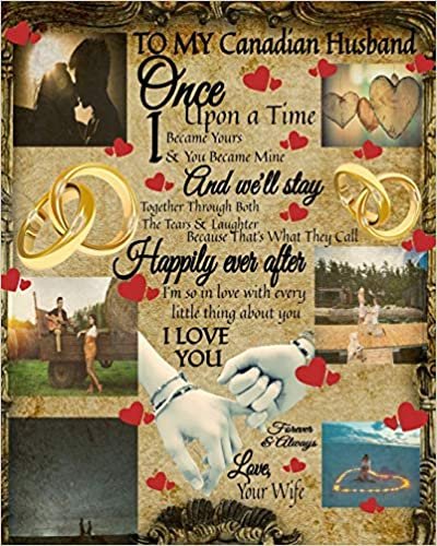 okumak To My Canadian Husband Once Upon A Time I Became Yours &amp; You Became Mine And We&#39;ll Stay Together Through Both The Tears &amp; Laughter: Love Fill In The ... Composition Book To Write In 100 Reasons Why