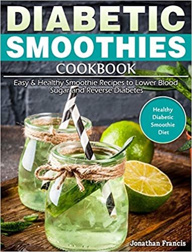 okumak Diabetic Smoothies Cookbook: Easy &amp; Healthy Smoothie Recipes to Lower Blood Sugar and Reverse Diabetes. (Healthy Diabetic Smoothie Diet)