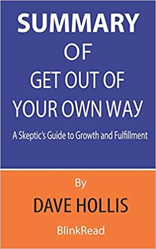 okumak Summary of Get Out of Your Own Way By Dave Hollis - A Skeptic&#39;s Guide to Growth and Fulfillment