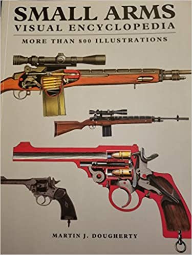 okumak SMALL ARMS , VISUAL ENCYCLOPEDIA , MORE THAN 800 ILLUSTRATIONS [Paperback] MARTIN J. DOUGHERTY and Michael Spilling