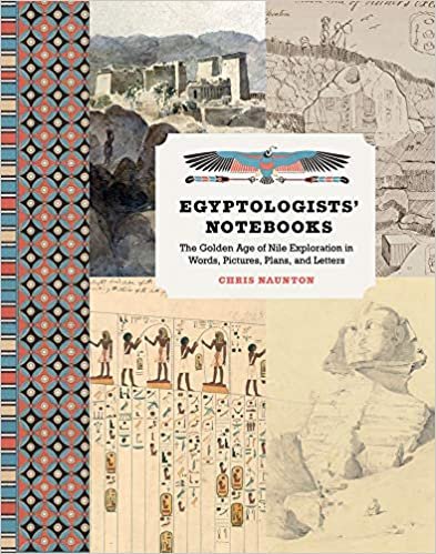 okumak Egyptologists&#39; Notebooks: The Golden Age of Nile Exploration in Words, Pictures, Plans, and Letters