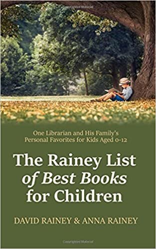 okumak The Rainey List of Best Books for Children: One Librarian &amp; His Family’s Personal Favorites for Kids Aged 0 – 12