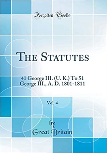 okumak The Statutes, Vol. 4: 41 George III. (U. K.) To 51 George III., A. D. 1801-1811 (Classic Reprint)