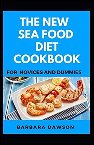 okumak The New Sea Food Diet Cookbook For Novices And Dummies: Delectable Recipes For Sea Food For Staying Healthy And Feeling Good