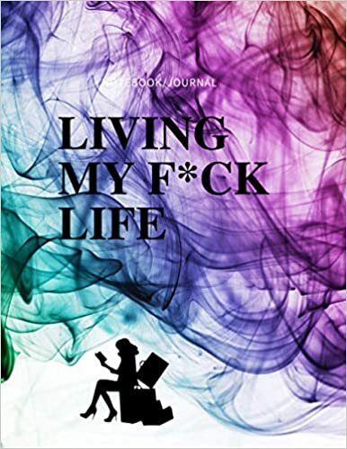 okumak notebook/journal LIVING MY F*UCK LIFE: Life is a miracle that we must live with in all its joyful and sad details/ Sad details always sweep us ... life / always smiling / 8.5x11inch/ 12pages.