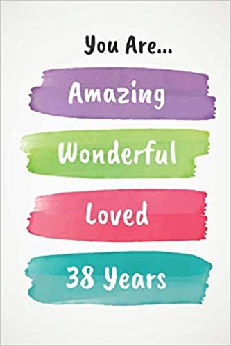 okumak You Are Amazing Wonderful Loved 38 Years: Beautiful Loving 38th Birthday Lined Journal / Notebook - With A Positive &amp; Affirming Message - A Brilliant &amp; Useful Alternative To A Birthday Card
