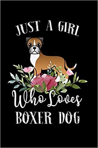 okumak Just a Girl Who Loves Boxer Dog: Perfect Boxer Dog Lover Gift For Girl. Cute Notebook for Boxer Dog Lover. Gift it to your Sister, Daughter, Mother, ... Who Loves Boxer Dog. 100 Pages Notebook