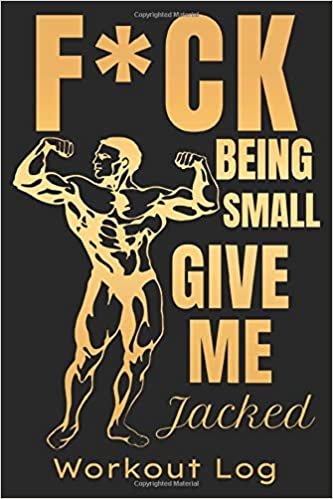 okumak F*CK Being Small Give Me Jacked Workout Log Book / 100 Pages / 6 x 9 Inches / Fitness Journal With Daily Workout Tracking: Perfect for tracking daily ... of your progress with the handy workout log