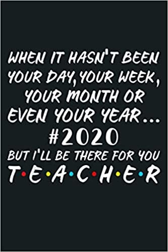 okumak 2020 Teacher Will Be There For You When It Hasn T Been: Notebook Planner - 6x9 inch Daily Planner Journal, To Do List Notebook, Daily Organizer, 114 Pages