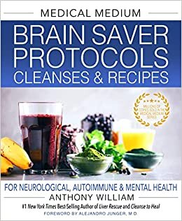 Medical Medium Brain Saver Protocols, Cleanses and Recipes: For Neurological, Autoimmune and Mental Health