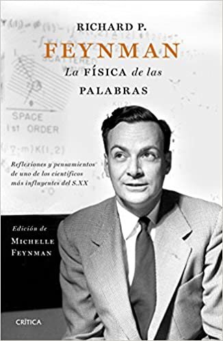 okumak Richard P. Feynman : la física de las palabras : reflexiones y pensamientos de uno de los científicos más influyentes del s. XX