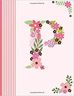 okumak P: Monogram Initial P Notebook for Women, Girls and School, Pink Floral Alphabet 8.5 x 11 (Journals to Write in for Women)