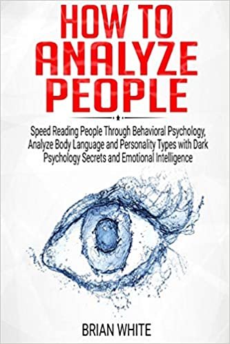 okumak How to Analyze People: Speed Reading People Through Behavioral Psychology, Analyze Body Language and Personality Types with Dark Psychology Secrets and Emotional Intelligence