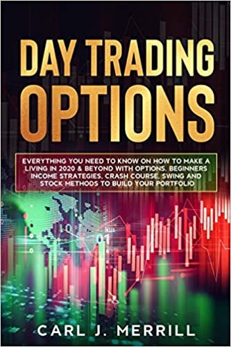 okumak Day Trading Options: Everything You Need To Know On How To Make A Living In 2020 &amp; Beyond With Options. Beginners Income Strategies, Crash Course, Swing And Stock Methods To Build Your Portfolio