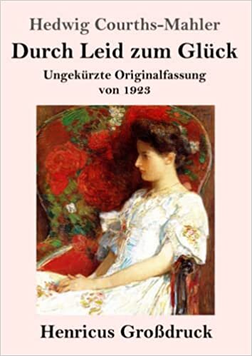Durch Leid zum Glück (Großdruck): Ungekürzte Originalfassung von 1923 (German Edition)