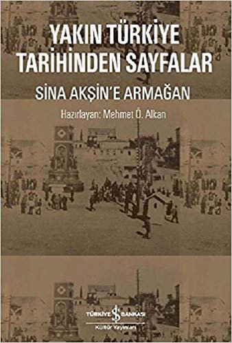 okumak Yakın Türkiye Tarihinden Sayfalar - Sina Akşin&#39;e Armağan