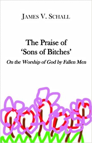 okumak The Praise of &#39;sons of Bitches&#39;: On the Worship of God by Fallen Men