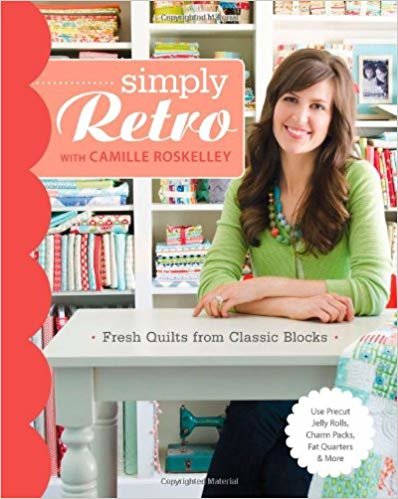 okumak Simply Retro with Camille Roskelley : Fresh Quilts from Classic Blocks
