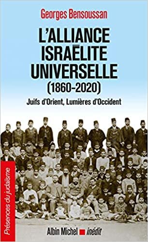 okumak L&#39;Alliance israélite universelle (1860-2020): Juifs d&#39;Orient, Lumières d&#39;Occident (A.M. PR.JUDA.P)
