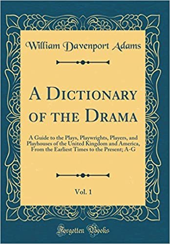okumak A Dictionary of the Drama, Vol. 1: A Guide to the Plays, Playwrights, Players, and Playhouses of the United Kingdom and America, From the Earliest Times to the Present; A-G (Classic Reprint)