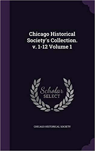 okumak Chicago Historical Society&#39;s Collection. v. 1-12 Volume 1