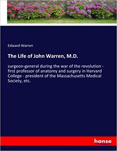 okumak The Life of John Warren, M.D.: surgeon-general during the war of the revolution - first professor of anatomy and surgery in Harvard College - president of the Massachusetts Medical Society, etc.