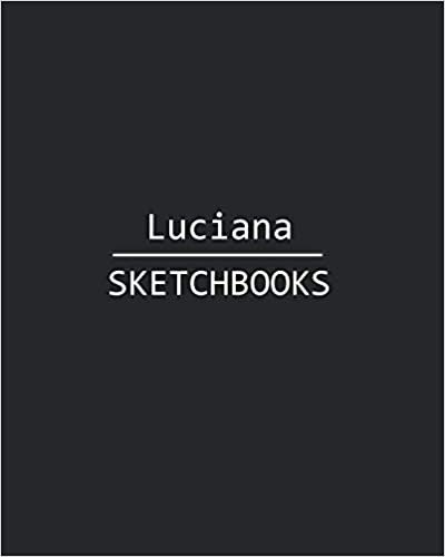 okumak Luciana Sketchbook: 140 Blank Sheet 8x10 inches for Write, Painting, Render, Drawing, Art, Sketching and Initial name on Matte Black Color Cover , Luciana Sketchbook