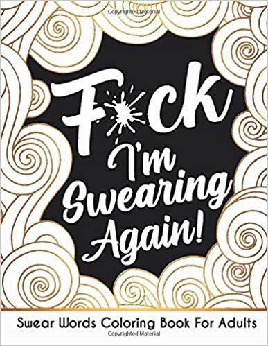 okumak F*ck I&#39;m Swearing Again!: Swear Words Coloring Book For Adults With Sweary Words, Abstract Mandalas And Flowers